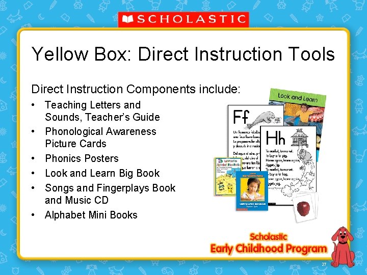 Yellow Box: Direct Instruction Tools Direct Instruction Components include: • Teaching Letters and Sounds,