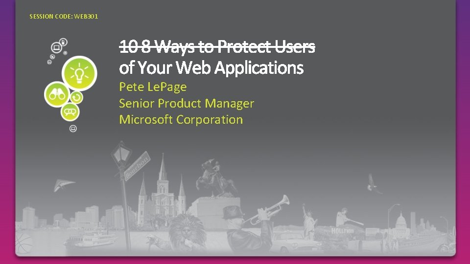 SESSION CODE: WEB 301 Pete Le. Page Senior Product Manager Microsoft Corporation 
