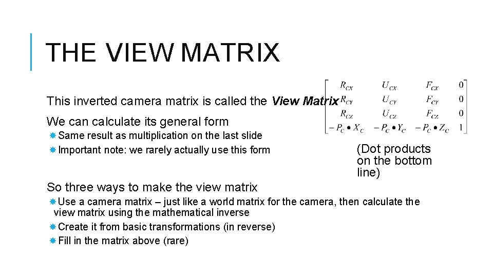 THE VIEW MATRIX This inverted camera matrix is called the View Matrix We can