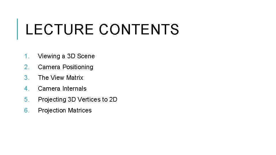 LECTURE CONTENTS 1. Viewing a 3 D Scene 2. Camera Positioning 3. The View