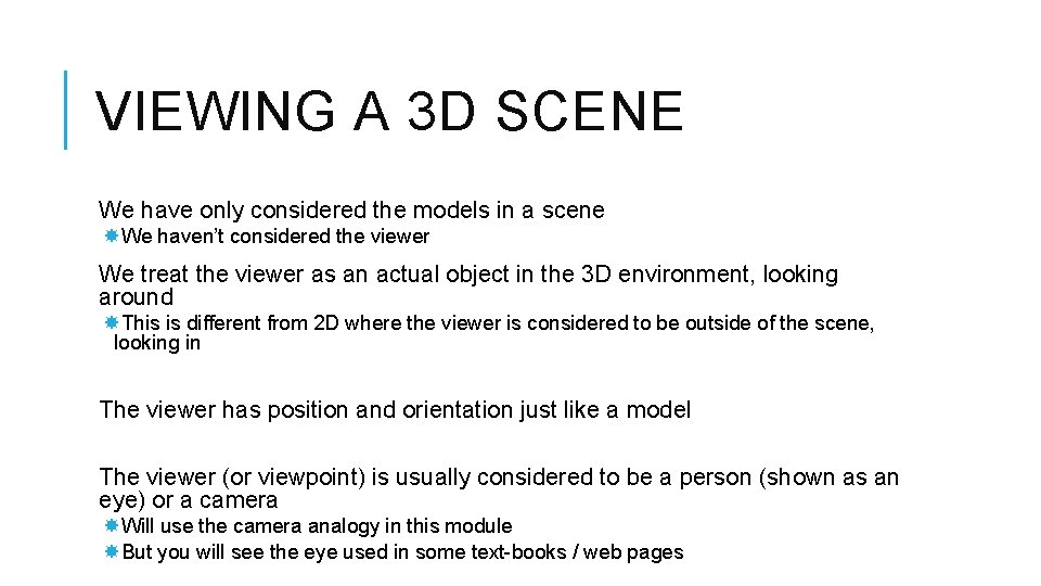 VIEWING A 3 D SCENE We have only considered the models in a scene