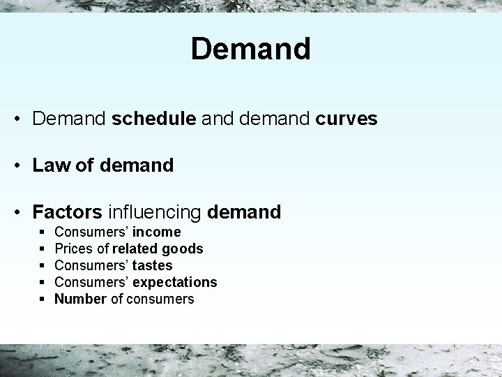 Demand • Demand schedule and demand curves • Law of demand • Factors influencing