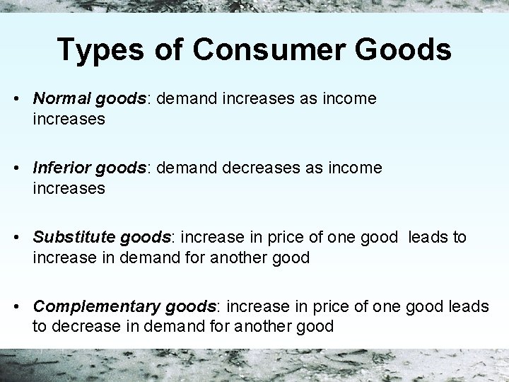 Types of Consumer Goods • Normal goods: demand increases as income increases • Inferior