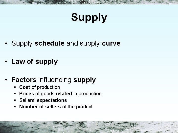 Supply • Supply schedule and supply curve • Law of supply • Factors influencing