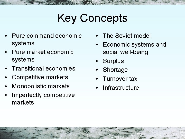 Key Concepts • Pure command economic systems • Pure market economic systems • Transitional