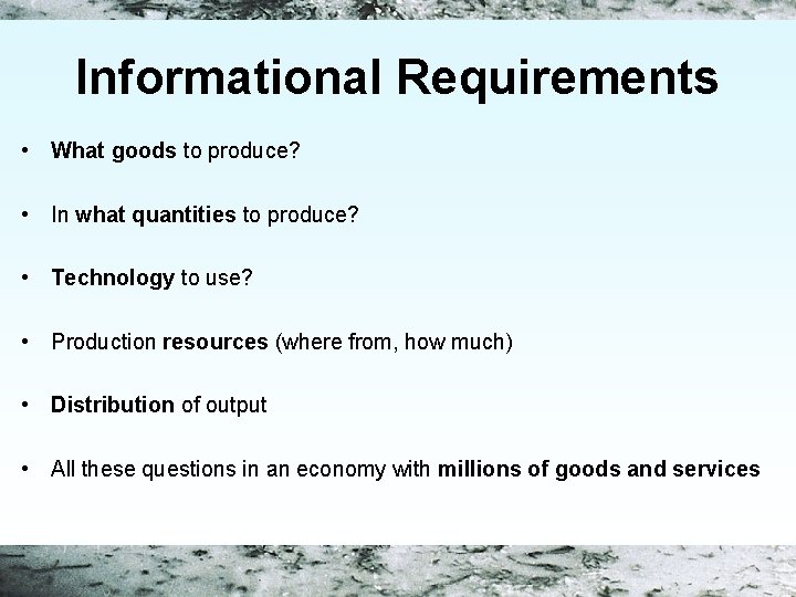 Informational Requirements • What goods to produce? • In what quantities to produce? •