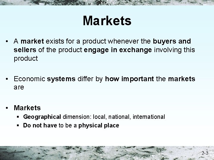 Markets • A market exists for a product whenever the buyers and sellers of