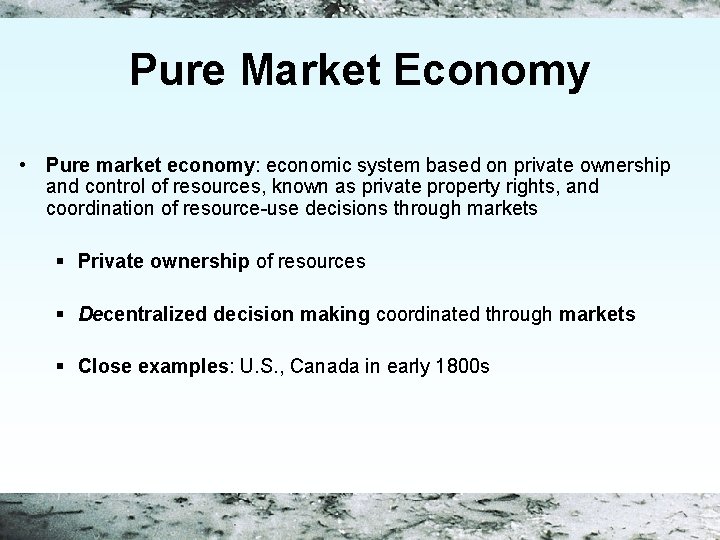 Pure Market Economy • Pure market economy: economic system based on private ownership and