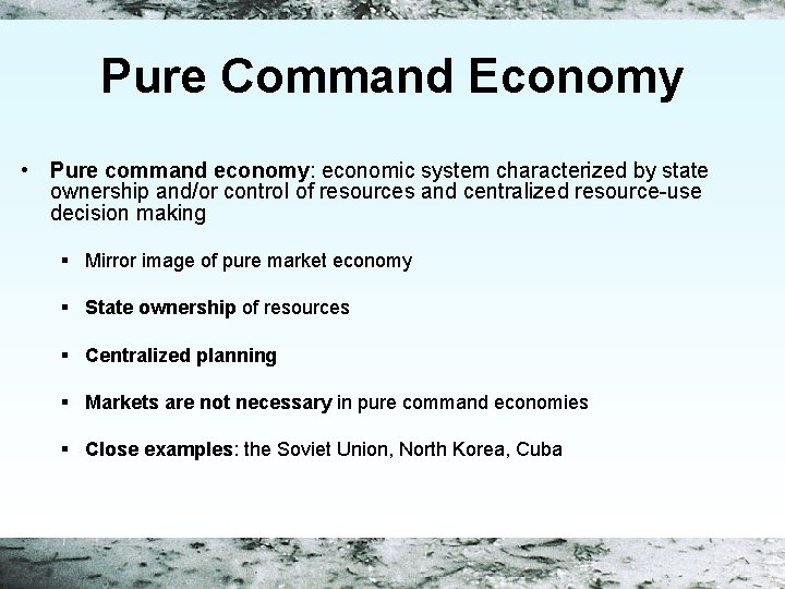 Pure Command Economy • Pure command economy: economic system characterized by state ownership and/or