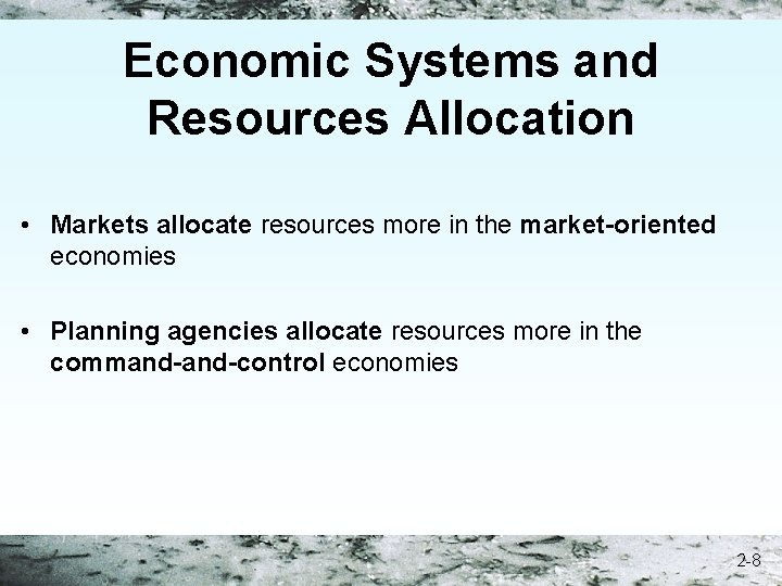Economic Systems and Resources Allocation • Markets allocate resources more in the market-oriented economies