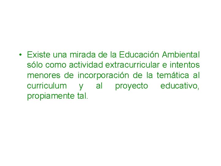  • Existe una mirada de la Educación Ambiental sólo como actividad extracurricular e