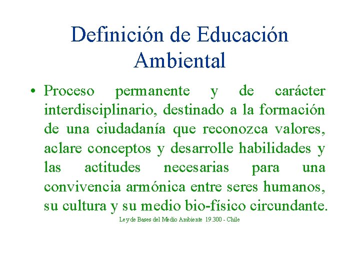 Definición de Educación Ambiental • Proceso permanente y de carácter interdisciplinario, destinado a la