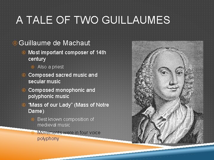 A TALE OF TWO GUILLAUMES Guillaume de Machaut Most important composer of 14 th