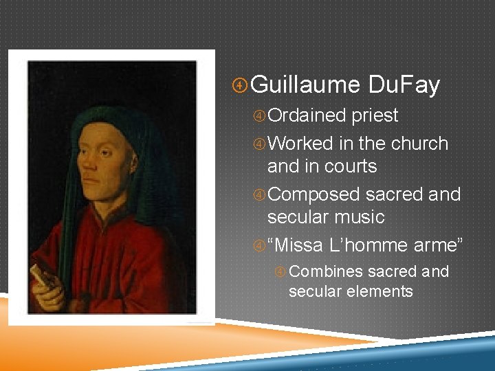  Guillaume Du. Fay Ordained priest Worked in the church and in courts Composed