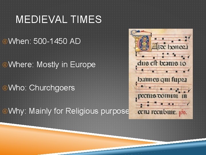 MEDIEVAL TIMES When: 500 -1450 AD Where: Mostly in Europe Who: Churchgoers Why: Mainly