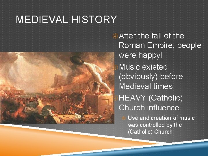 MEDIEVAL HISTORY After the fall of the Roman Empire, people were happy! Music existed