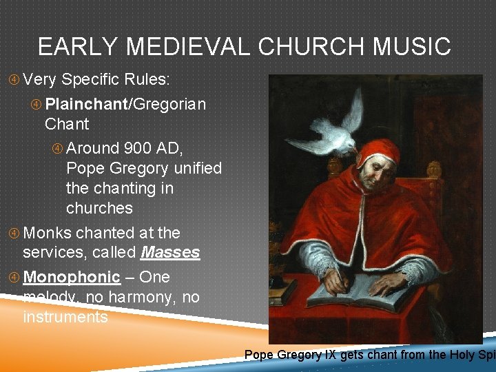 EARLY MEDIEVAL CHURCH MUSIC Very Specific Rules: Plainchant/Gregorian Chant Around 900 AD, Pope Gregory
