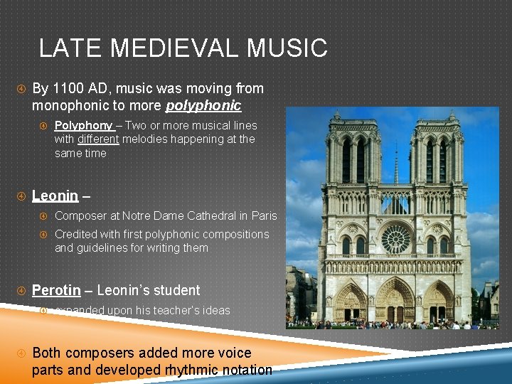 LATE MEDIEVAL MUSIC By 1100 AD, music was moving from monophonic to more polyphonic