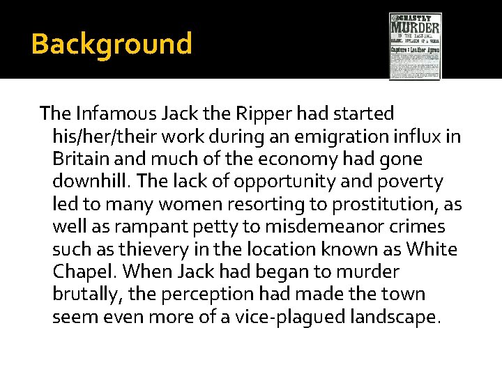 Background The Infamous Jack the Ripper had started his/her/their work during an emigration influx