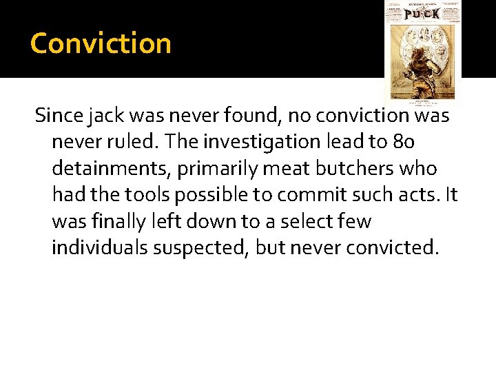 Conviction Since jack was never found, no conviction was never ruled. The investigation lead