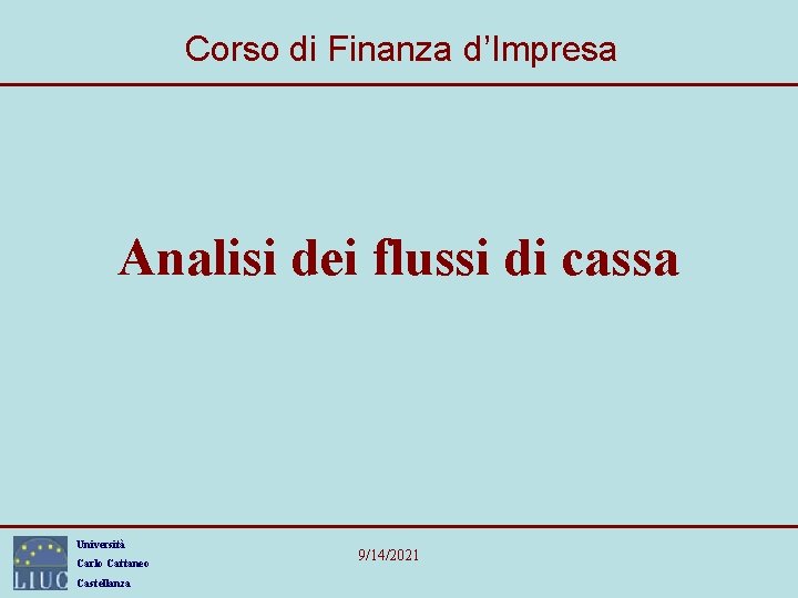 Corso di Finanza d’Impresa Analisi dei flussi di cassa Università Carlo Cattaneo Castellanza 9/14/2021