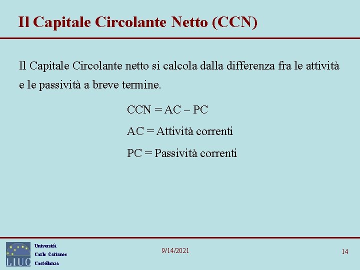 Il Capitale Circolante Netto (CCN) Il Capitale Circolante netto si calcola dalla differenza fra