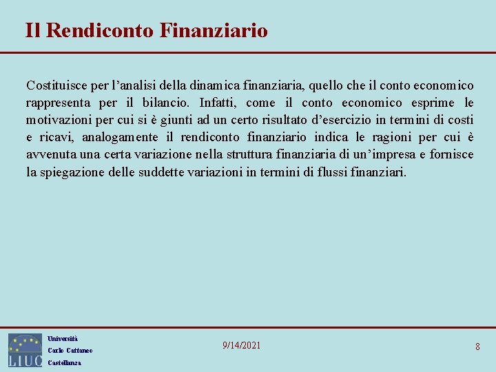 Il Rendiconto Finanziario Costituisce per l’analisi della dinamica finanziaria, quello che il conto economico