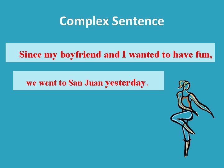 Complex Sentence Since my boyfriend and I wanted to have fun, we went to