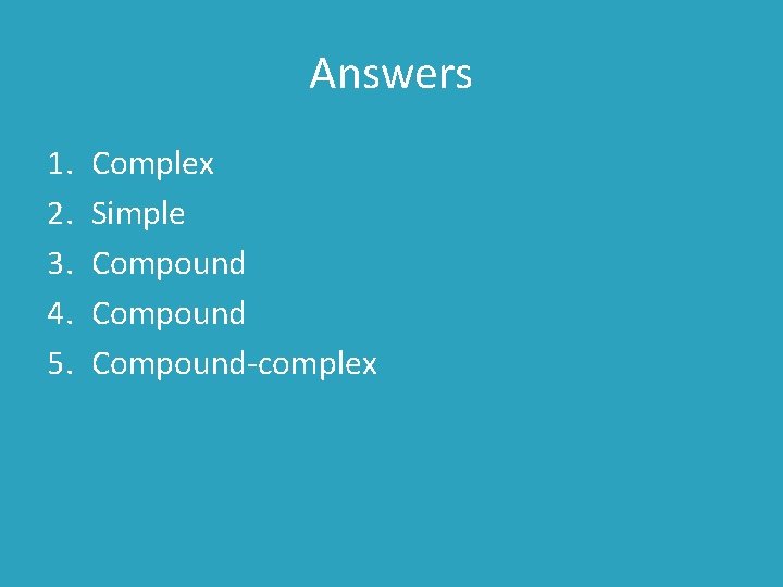 Answers 1. 2. 3. 4. 5. Complex Simple Compound-complex 