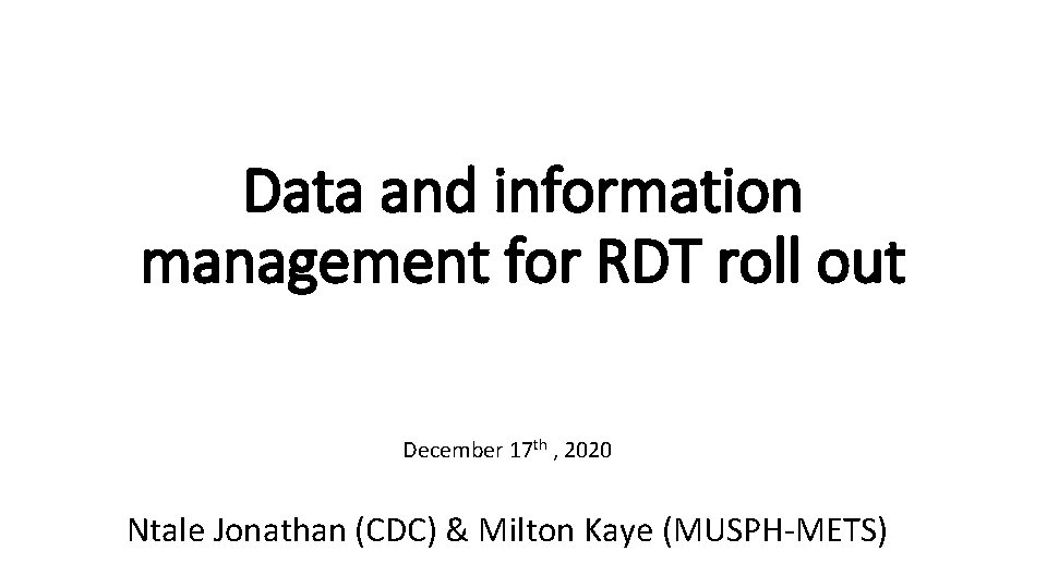 Data and information management for RDT roll out December 17 th , 2020 Ntale