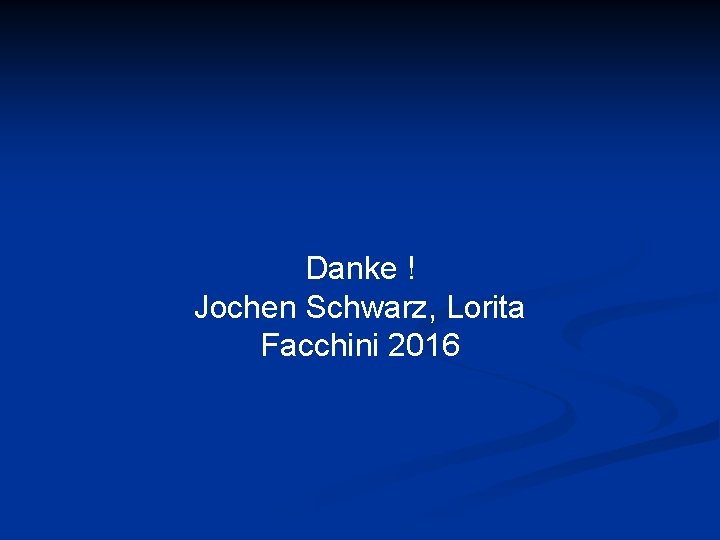 Danke ! Jochen Schwarz, Lorita Facchini 2016 