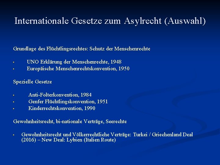 Internationale Gesetze zum Asylrecht (Auswahl) Grundlage des Flüchtlingsrechtes: Schutz der Menschenrechte • • UNO