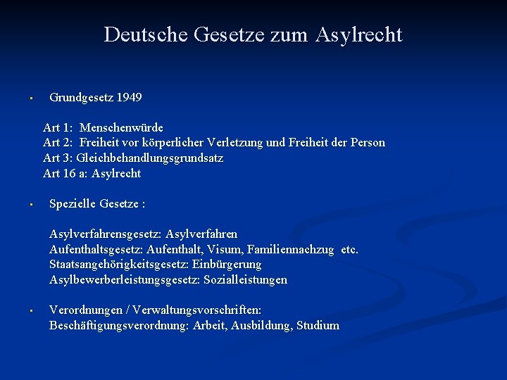 Deutsche Gesetze zum Asylrecht • Grundgesetz 1949 Art 1: Menschenwürde Art 2: Freiheit vor