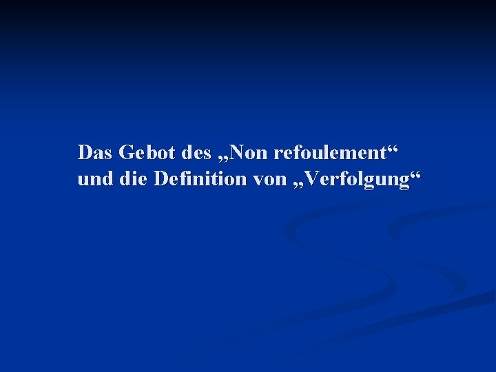 Das Gebot des „Non refoulement“ und die Definition von „Verfolgung“ 