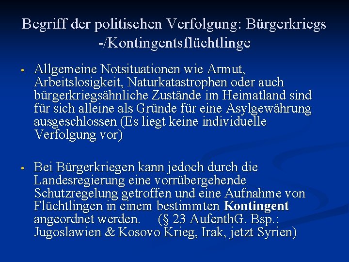 Begriff der politischen Verfolgung: Bürgerkriegs -/Kontingentsflüchtlinge • Allgemeine Notsituationen wie Armut, Arbeitslosigkeit, Naturkatastrophen oder