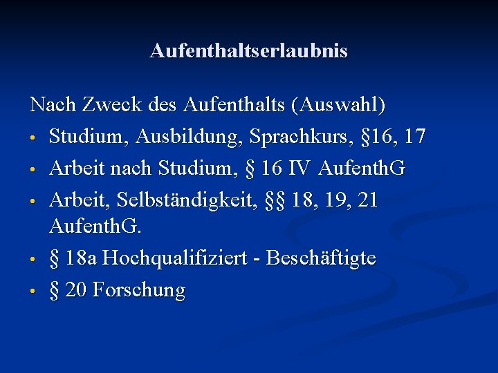 Aufenthaltserlaubnis Nach Zweck des Aufenthalts (Auswahl) • Studium, Ausbildung, Sprachkurs, § 16, 17 •