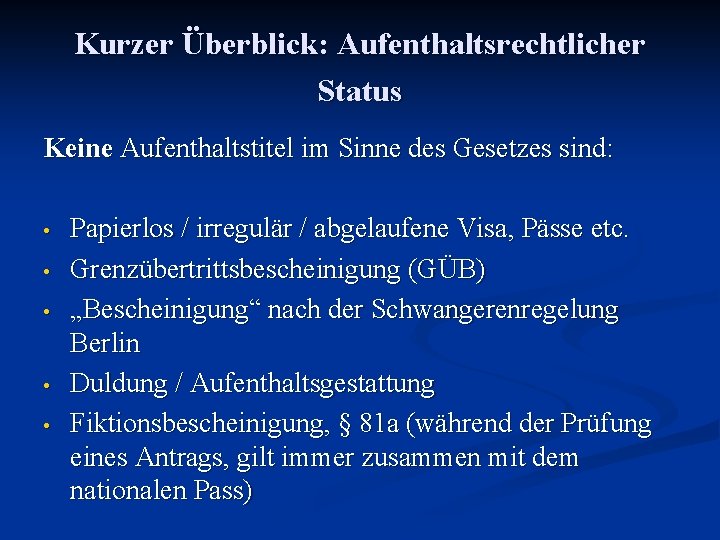 Kurzer Überblick: Aufenthaltsrechtlicher Status Keine Aufenthaltstitel im Sinne des Gesetzes sind: • • •