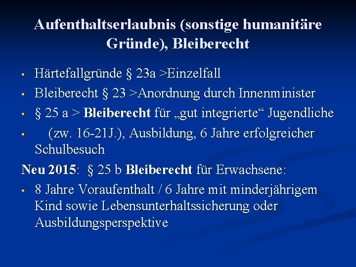 Aufenthaltserlaubnis (sonstige humanitäre Gründe), Bleiberecht Härtefallgründe § 23 a >Einzelfall • Bleiberecht § 23