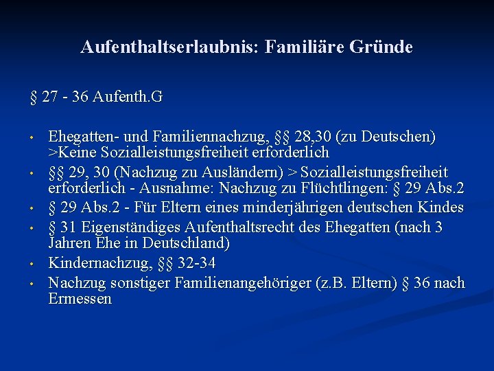 Aufenthaltserlaubnis: Familiäre Gründe § 27 - 36 Aufenth. G • • • Ehegatten- und