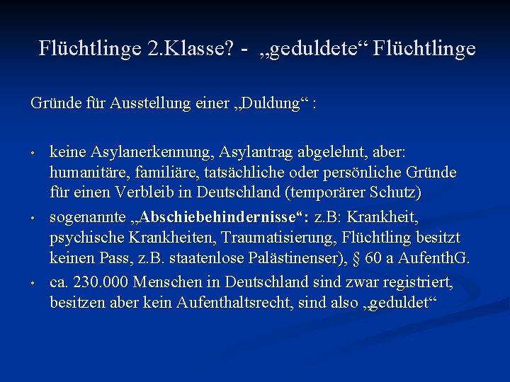 Flüchtlinge 2. Klasse? - „geduldete“ Flüchtlinge Gründe für Ausstellung einer „Duldung“ : • •