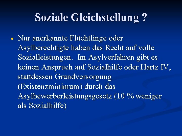 Soziale Gleichstellung ? Nur anerkannte Flüchtlinge oder Asylberechtigte haben das Recht auf volle Sozialleistungen.