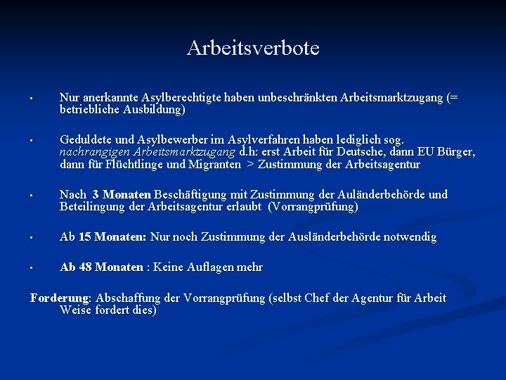 Arbeitsverbote • Nur anerkannte Asylberechtigte haben unbeschränkten Arbeitsmarktzugang (= betriebliche Ausbildung) • Geduldete und