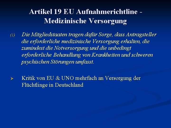 Artikel 19 EU Aufnahmerichtline Medizinische Versorgung (1) Die Mitgliedstaaten tragen dafür Sorge, dass Antragsteller