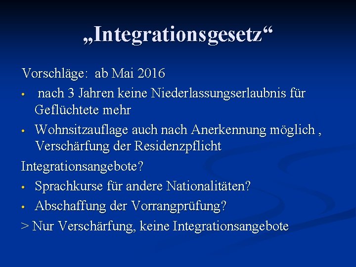 „Integrationsgesetz“ Vorschläge: ab Mai 2016 • nach 3 Jahren keine Niederlassungserlaubnis für Geflüchtete mehr