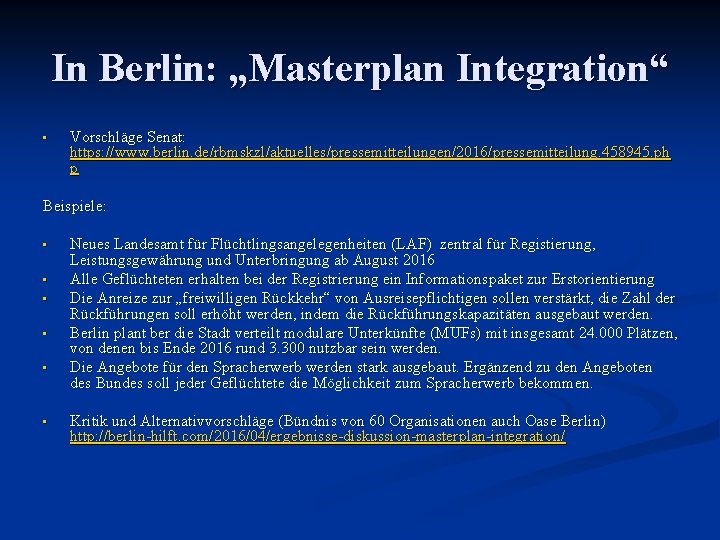 In Berlin: „Masterplan Integration“ • Vorschläge Senat: https: //www. berlin. de/rbmskzl/aktuelles/pressemitteilungen/2016/pressemitteilung. 458945. ph p