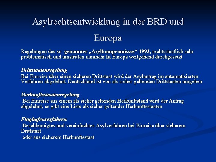 Asylrechtsentwicklung in der BRD und Europa Regelungen des so genannter „Asylkompromisses“ 1993, rechtsstaatlich sehr
