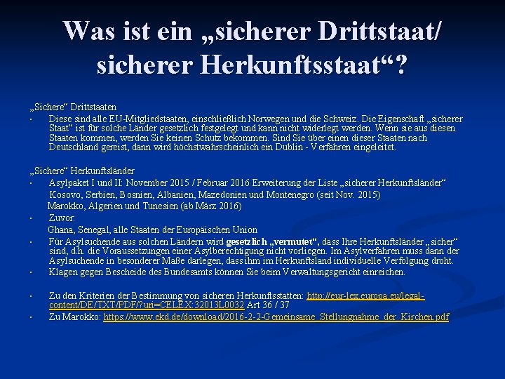 Was ist ein „sicherer Drittstaat/ sicherer Herkunftsstaat“? „Sichere“ Drittstaaten • Diese sind alle EU-Mitgliedstaaten,