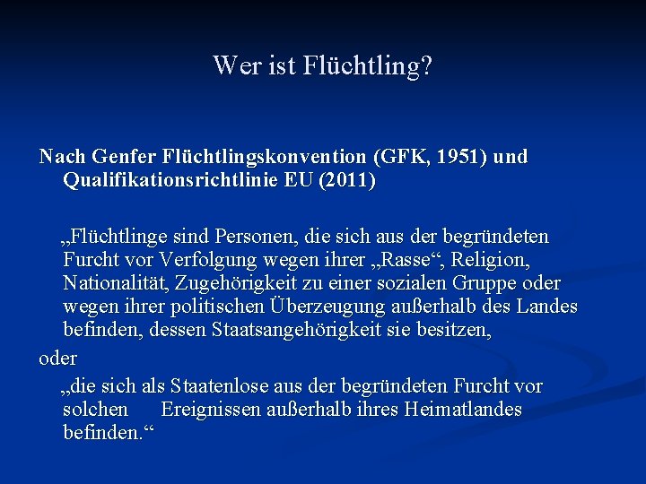 Wer ist Flüchtling? Nach Genfer Flüchtlingskonvention (GFK, 1951) und Qualifikationsrichtlinie EU (2011) „Flüchtlinge sind