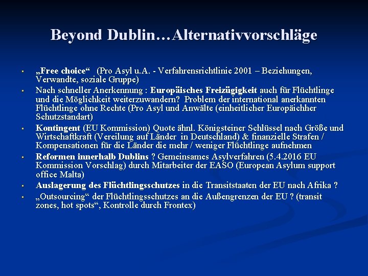 Beyond Dublin…Alternativvorschläge • • • „Free choice“ (Pro Asyl u. A. - Verfahrensrichtlinie 2001