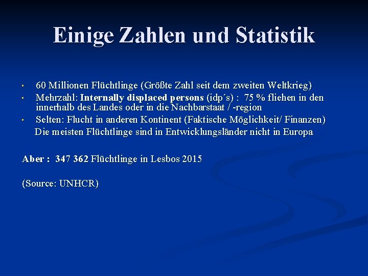 Einige Zahlen und Statistik • • • 60 Millionen Flüchtlinge (Größte Zahl seit dem